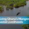 Blue Economy Resurgence: Revitalizing Ghana’s Mangroves and Coastal Livelihoods