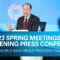 2023 Spring Meetings Opening Press Conference with World Bank Group President David Malpass