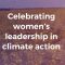 Celebrating women’s leadership in climate action