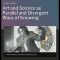 Art and Science as Parallel and Divergent Ways of Knowing
