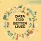 How Can We Make Data Work for Better Lives and Create Opportunities For All?