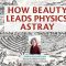 How Beauty Leads Physics Astray